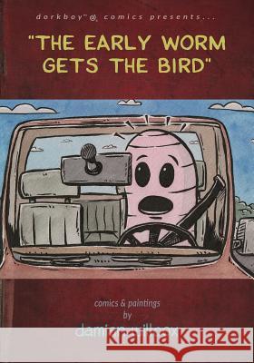 The Early Worm Gets the Bird: Comics & Paintings by Damian Willcox Damian Willcox 9780991934867