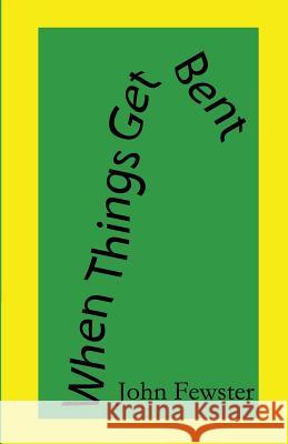 When Things Get Bent John Fewster 9780991935819 Policeman's Creek Publishing