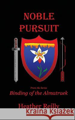 Noble Pursuit: Binding of the Almatraek Book II Mrs Heather Reilly 9780991936724 Heather Reilly