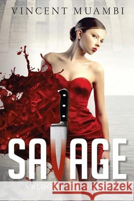 Savage: A Blood Feud Novel Vincent Muambi 9780991944293 Vincent Alexandre Publishing