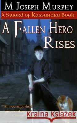 A Fallen Hero Rises MR M. Joseph Murphy 9780991950348 Council of Peacock Press