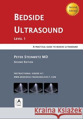 Bedside Ultrasound: Level 1 - Second Edition Peter Steinmetz 9780991956685 A-Line Press