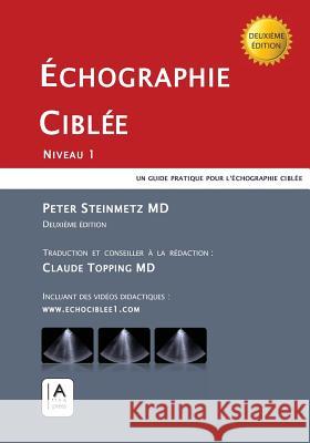 Échographie Ciblée: Niveau 1 - Deuxième Édition Steinmetz, Peter 9780991956692 A-Line Press