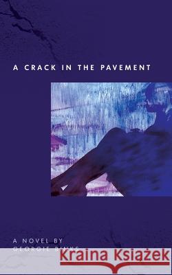 A Crack in the Pavement Georgie Binks 9780991966400 Goodweather Publishing, Inc.