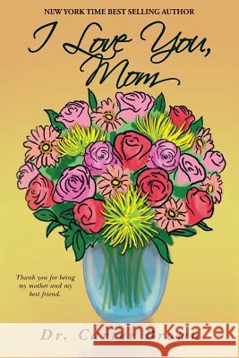 I Love You, Mom Dr Carter Brown 9780991967308 Jd Publishing Company