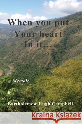 When you put Your Heart Into It: A Memoir Bartholemew Hugh Campbell, Randy Freese 9780991980185 Freeze Flame Productions Inc