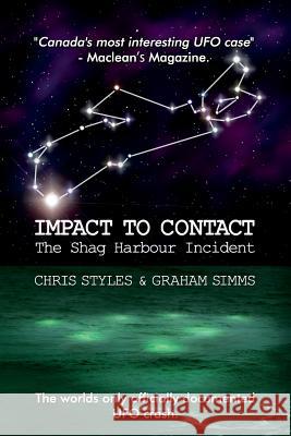 Impact to Contact: The Shag Harbour Incident Graham Simms Chris Styles 9780991980703