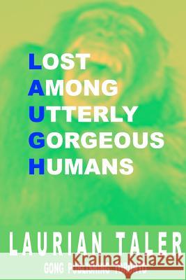 Lost Among Utterly Gorgeous Humans Laurian Taler 9780991986774 Gong Publishing Toronto
