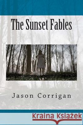 The Sunset Fables Jason Corrigan 9780991992102