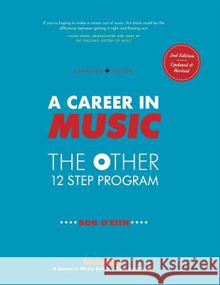 A Career in Music: The Other 12 Step Program Bob D'Eith 9780991993055 Adagio Music Inc. (DBA Adagio Media)