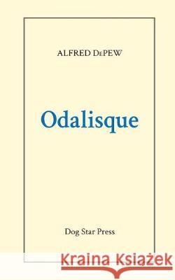 Odalisque Alfred DePew 9780991993987 Alfred DePew