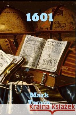 1601: Conversation, as it was by the Social Fireside, in the Time of the Tudors Mark Twain   9780991996278 Brian Westland