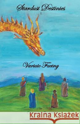Stardust Destinies I: Variate Facing - An Epic High Fantasy Book for Fans of Dragons, Magic, Mystery and Adventure Serre, Celinka 9780991996520