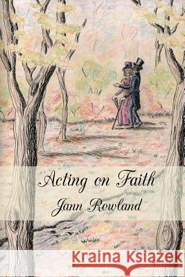 Acting on Faith Jann M. Rowland 9780992000004 One Good Sonnet Publishing