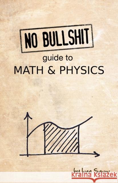 No Bullshit Guide to Math and Physics Ivan Savov 9780992001001 Minireference Co.