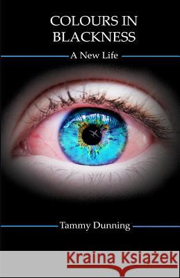 Colours In Blackness: A New Life Dunning, Tammy 9780992006914 Tammy Dunning