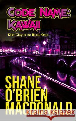 Code Name: Kawaii Shane O'Brien O'Brien MacDonald 9780992008017