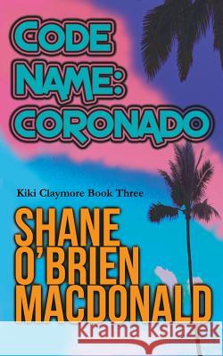 Code Name: Coronado Shane O'Brien MacDonald 9780992008048 Ankerville Street Productions