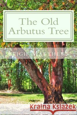 The Old Arbutus Tree Leigh Matthews 9780992022402