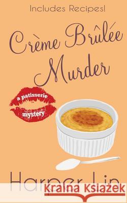 Crème Brûlée Murder Lin, Harper 9780992027988 Harper Lin Books