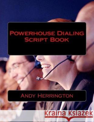 Powerhouse Dialing - Script Book Andy Herrington 9780992032616 Powerhouse Coaching Publications