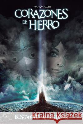 Corazones de Hierro: Buscadores de Destinos Javier Santolobo 9780992038052 Coldwinter Stories