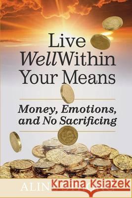 Live Well Within Your Means: Women, Money and God. Strong, Aline 9780992039912