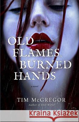 Old Flames, Burned Hands Tim McGregor 9780992040314 Perdido Pub