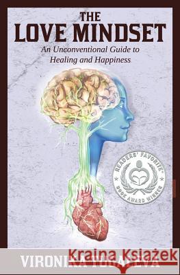 The Love Mindset: An Unconventional Guide to Healing and Happiness Tugaleva, Vironika 9780992046804 Soulux Press