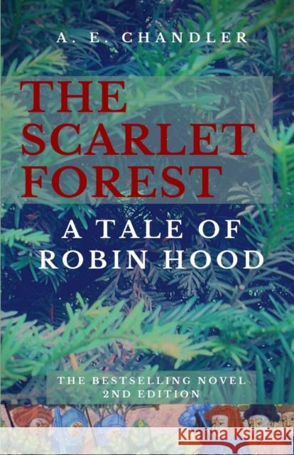 The Scarlet Forest A Tale of Robin Hood 2nd ed. Chandler, A. E. 9780992053925 A. E. Chandler