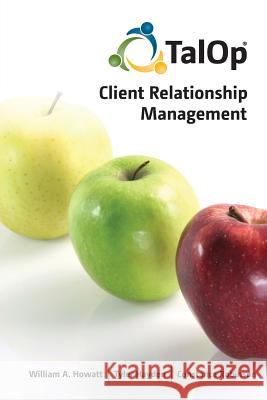 Talop Client Relationship Management William a. Howatt Tyler Hayden Constance Robinson 9780992057107