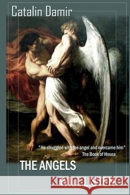 The Angels will listen Stoleru, Paul Catalin 9780992063504 Catalin Damir