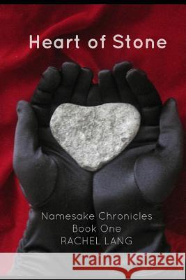 Heart of Stone: Namesake Chronicles, Book One Miss Rachel Marie Lang 9780992077310 Rachel Lang Books