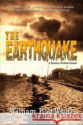The Earthquake: A Science-Fiction Classic William Holt-White 9780992078652