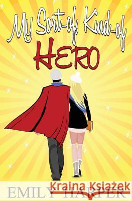 My Sort-of, Kind-of Hero Harper, Emily 9780992095321 Writers to Authors