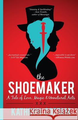 The Shoemaker: A Tale of Love, Magic and Unnatural Acts Kathryn Cottam 9780992102029 Kathryn Cottam