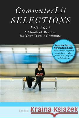 CommuterLit Selections Fall 2013 Various Authors 9780992107000