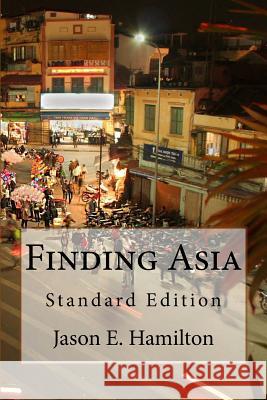 Finding Asia: Standard Edition Jason E. Hamilton 9780992118921 Mazelton Estates