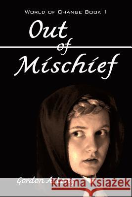 Out of Mischief Gordon a. Long 9780992124328 Airborn Press