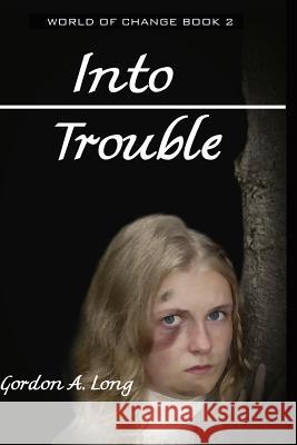 Into Trouble Gordon a. Long 9780992124342 Airborn Press