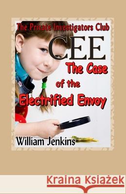 The Case of the Electrified Envoy: A Private Investigators Club Mystery MR William Jenkins 9780992134044