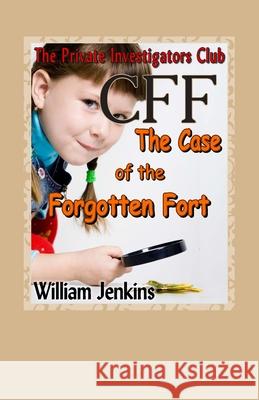 The Case of the Forgotten Fort: A Private Investigators Club Mystery MR William Jenkins 9780992134068