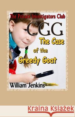 The Case of the Greedy Goat: A Private Investigators Club Mystery MR William Jenkins 9780992134075