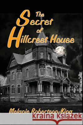 The Secret of Hillcrest House Melanie Robertson-King   9780992142360