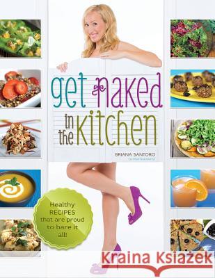 Get Naked In The Kitchen: Healthy Recipes That Are Proud To Bare It All Colquhoun, James 9780992155803
