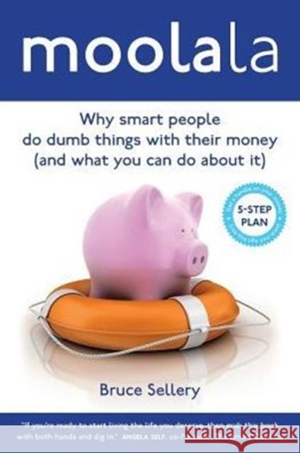 Moolala: Why Smart People Do Dumb Things With Their Money - And What You Can Do About It Bruce Sellery 9780992158613 Moolala