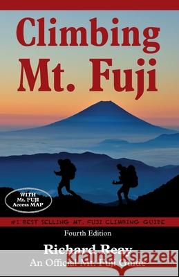 Climbing Mt. Fuji: A Complete Guidebook (4th Edition) Richard Reay 9780992162351