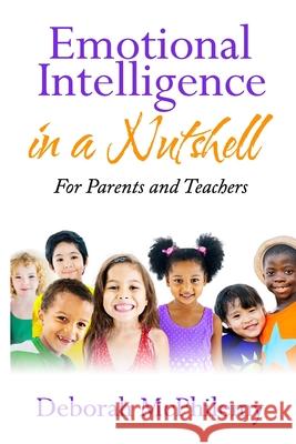 Emotional Intelligence in a Nutshell: for Parents and Teachers Deborah McPhilemy 9780992196110 Nlsa