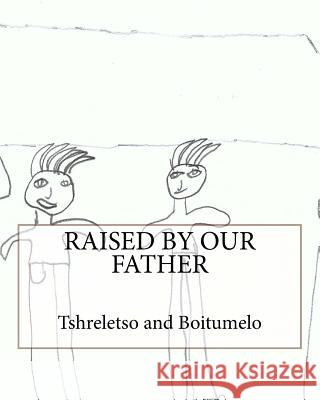 Raised By Our Father Boitumelo, Tshreletso 9780992205164 Mnyandu Publishing