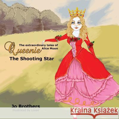 The Extraordinary Tales of Queenie Alice Moon - The Shooting Star Jo Brothers 9780992253875